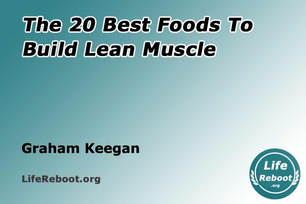 The 20 Best Foods To Build Lean Muscle